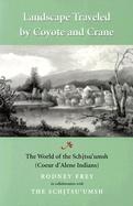 Landscape Traveled by Coyote and Crane: The World of the Schitsu'umsh (Coeur D'Alene Indians) cover