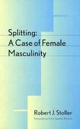 Splitting A Case of Female Masculinity cover
