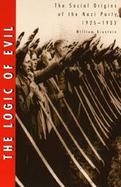 The Logic of Evil The Social Origins of the Nazi Party, 1925-1933 cover