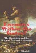 Enemies Within the Gates? The Comintern and the Stalinist Repression, 1934-1939 cover