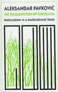 The Fragmentation of Yugoslavia: Nationalism in a Multinational State cover