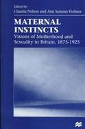 Material Instincts: Visions of Motherhood and Sexuality in Britain, 1875-1925 cover