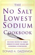 The No-Salt, Lowest-Sodium Cookbook: Hundreds of Favorite Recipes Created to Combat Congestive Heart Failure and Dangerous Hypertension cover