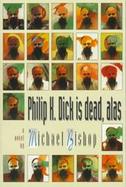 Philip K. Dick Is Dead, Alas cover