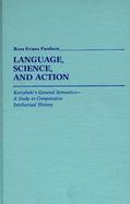 Language, Science, and Action: Korzybski's General Semantics--A Study in Comparative Intellectual History cover