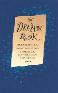 The Dream Book Dream Spells, Nighttime Potions and Rituals, and Other Magical Sleep Formulas cover