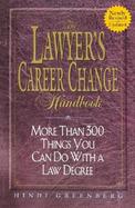 The Lawyer's Career Change Handbook More Than 300 Things You Can Do With a Law Degree cover