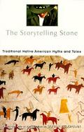 The Storytelling Stone Traditional Native American Myths and Tales cover