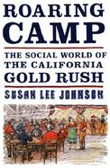Roaring Camp The Social World of the California Gold Rush cover