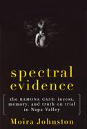 Spectral Evidence: The Ramona Case: Incest, Memory, and Truth on Trial in Napa Valley cover