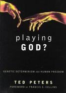 Playing God?: Genetic Determinism and Human Freedom cover
