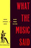What the Music Said Black Popular Music and Black Public Culture cover