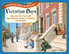 Victorian Days Discover the Past With Fun Projects, Games, Activities, and Recipes cover