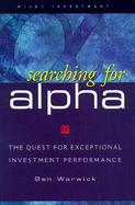 Searching for Alpha The Quest for Exceptional Investment Performance cover