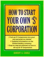 How to Start Your Own s Corporation cover