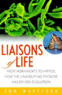 Liaisons of Life: From Hornworts to Hippos, How the Unassuming Microbe Has Driven Evolution cover