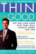 Thin for Good The One Low-Carb Diet That Will Finally Work for You cover