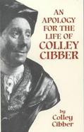 An Apology for the Life of Colley Cibber With an Historical View of the Stage During His Own Time cover