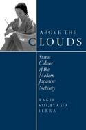Above the Clouds Status Culture of the Modern Japanese Nobility cover