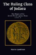 The Ruling Class of Judaea The Origins of the Jewish Revolt Against Rome A.D. 66-70 cover