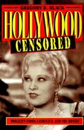 Hollywood Censored Morality Codes, Catholics, and the Movies cover