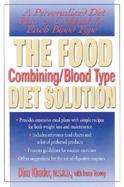 The Food Combining/Blood Type Diet Solution A Personalized Diet Plan and Cookbook for Each Blood Type cover