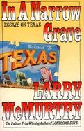 In a Narrow Grave: Essays on Texas: With a New Preface cover