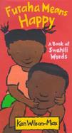 Furaha Means Happy: A Book of Swahili Words cover