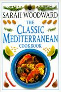 The Classic Mediterranean Cookbook: More Than One Hundred Thirty Tempting and Helpful Recipes... cover