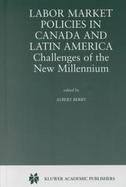 Labor Market Policies in Canada and Latin America Challenges of the New Millennium cover