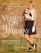 Venus on the Fairway Creating a Swing and a Game-That Works for Women cover