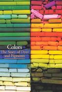 Colors The Story of Dyes and Pigments cover