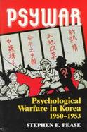 Psywar: Psychological Warfare in Korea, 1950-1953 cover