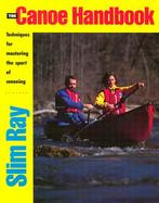 The Canoe Handbook Techniques for Mastering the Sport of Canoeing cover