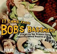 It Came from Bob's Basement: Exploring the Science Fiction and Monster Movie Archive of Bob Burns cover