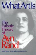 What Art is: The Esthetic Theory of Ayn Rand cover