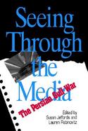 Seeing Through the Media The Persian Gulf War cover