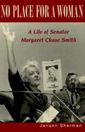 No Place for a Woman A Life of Senator Margaret Chase Smith cover