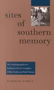 Sites of Southern Memory The Autobiographies of Katharine Du Pre Lumpkin, Lillian Smith, and Pauli Murray cover