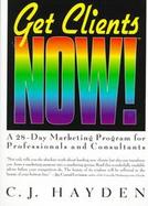 Get Clients Now! A 28-Day Marketing Program for Professionals and Consultants cover