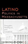 Latino Politics in Massachusetts Struggles, Strategies, and Prospects cover