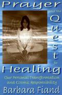 Prayer and the Quest for Healing Our Personal Transformation and Cosmic Responsibility cover