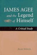 James Agee and the Legend of Himself A Critical Study cover
