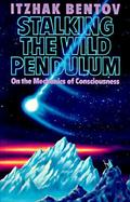 Stalking the Wild Pendulum On the Mechanics of Consciousness cover