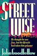 Streetwise He Thought He Was Free, but His Lifestyle Had Taken Him Prisoner cover