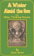 A Winter Amid the Ice and Other Thrilling Stories cover