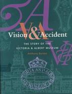 Vision & Accident The Story of the Victoria & Albert Museum cover