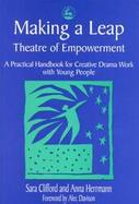 Making a Leap: Theatre of Empowerment: A Practical Handbook for Drama and Theatre Work with Young People cover