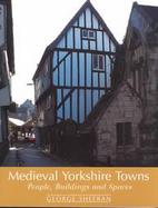 Medieval Yorkshire Towns People, Buildings and Spaces cover