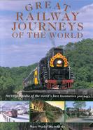 Great Railway Journeys of the World: An Encyclopedia of the World's Best Locomotive Journeys cover